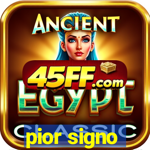 pior signo